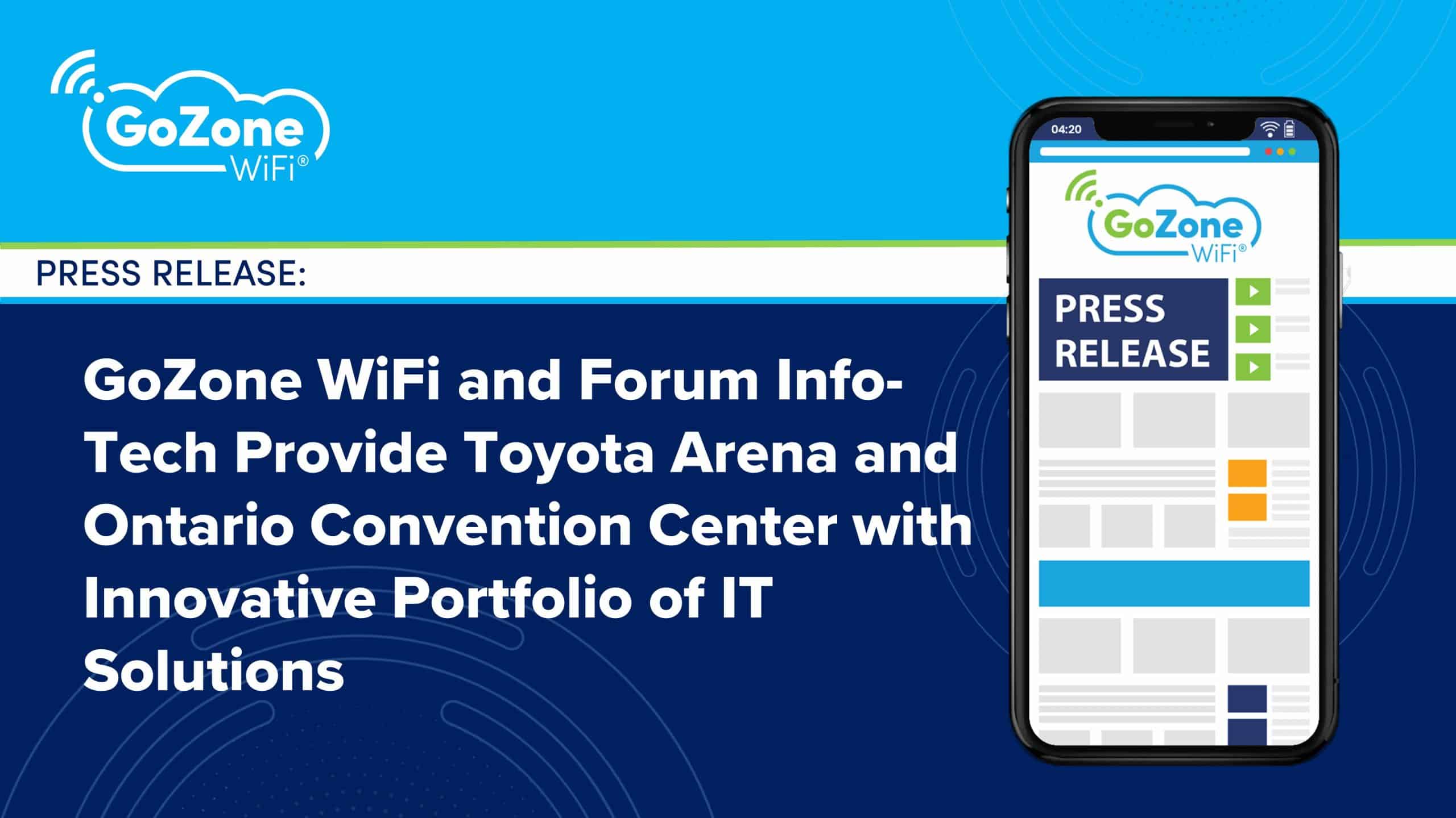 GoZone WiFi and Forum Info-Tech Provide Toyota Arena and Ontario Convention Center with Innovative Portfolio of IT Solutions to Self-Manage, Automate and Drive Additional Revenue Opportunities